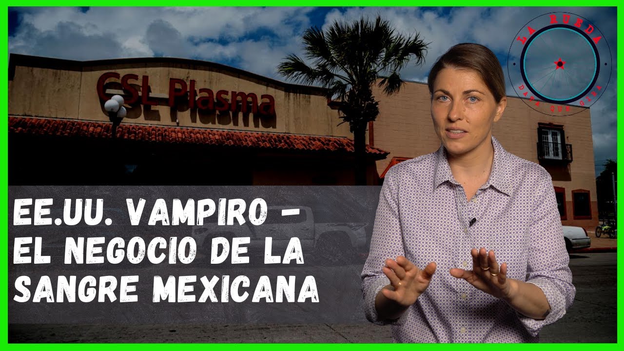 Comprar sangre mexicana: el nuevo negocio del capitalismo estadounidense &ndash; La Rueda