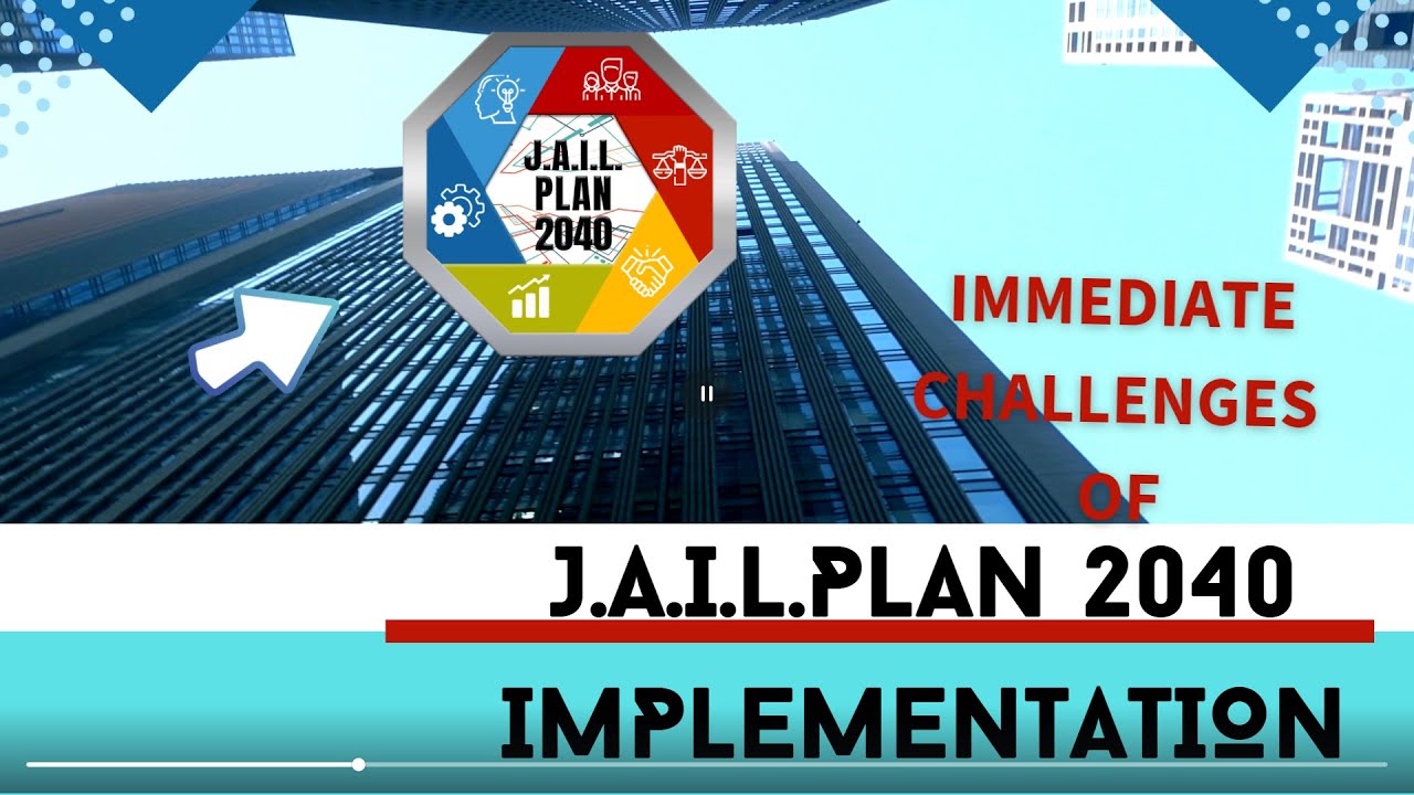 EPISODE 5 Immediate Challenges in the Implementation of J A I L  Plan 2040