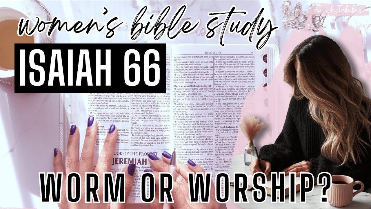 Women's Bible Study of Isaiah 66 | One day everyone will come together to worship before God