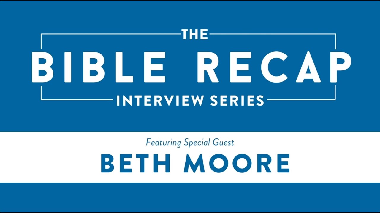 The Bible Recap Interview Series: Special Guest Beth Moore