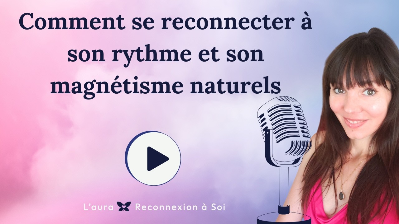 Comment se reconnecter à son rythme et son magnétisme naturels ? #hypnose