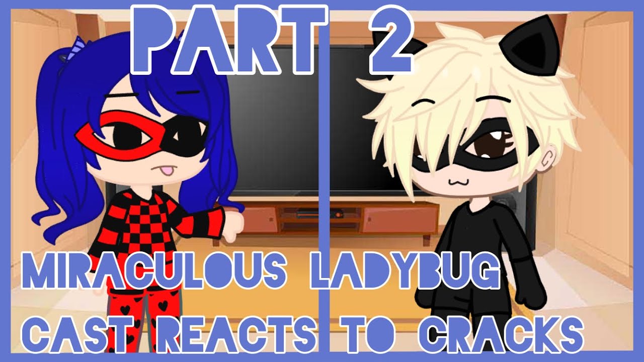 || miraculous characters react to cracks || part 2 ||