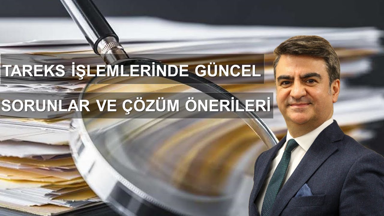 YYSD Rıza Mehmet Korkmaz: Tareks İşlemlerinde G&uuml;ncel Sorunlar ve &Ccedil;&ouml;z&uuml;m &Ouml;nerileri