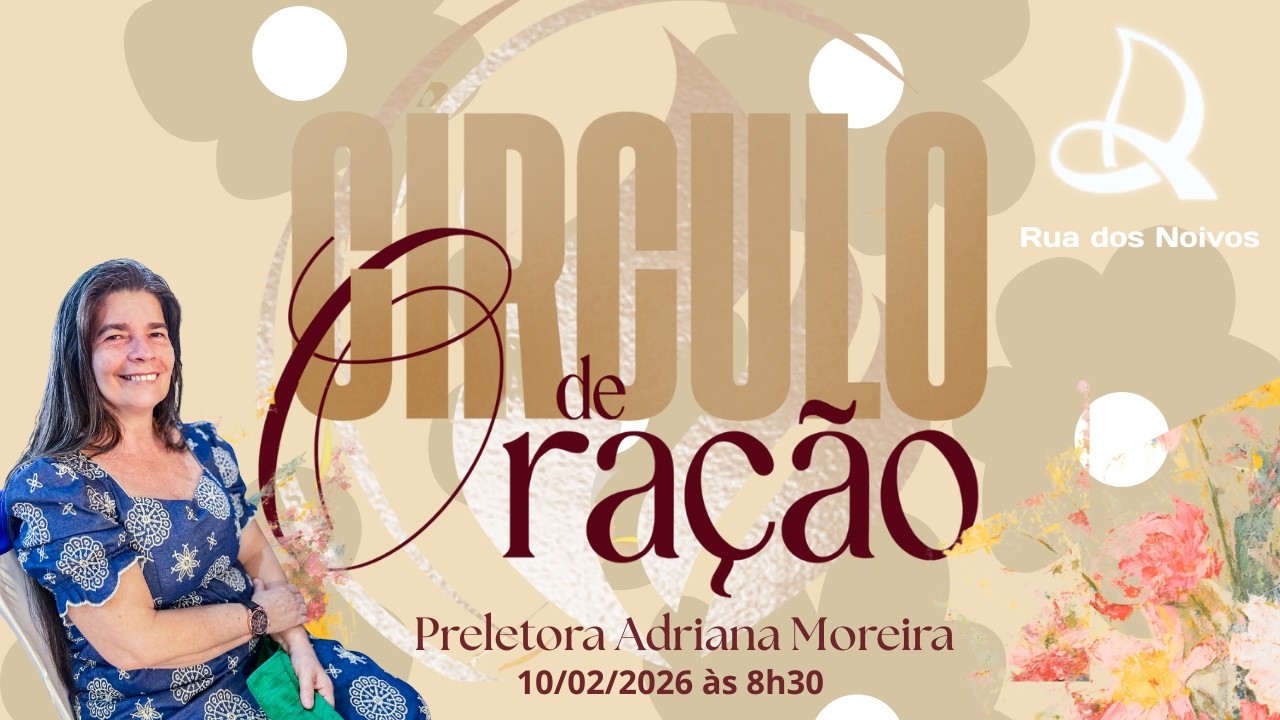 CÍRCULO DE ORAÇÃO | AD RUA DOS NOIVOS 10/02/2026