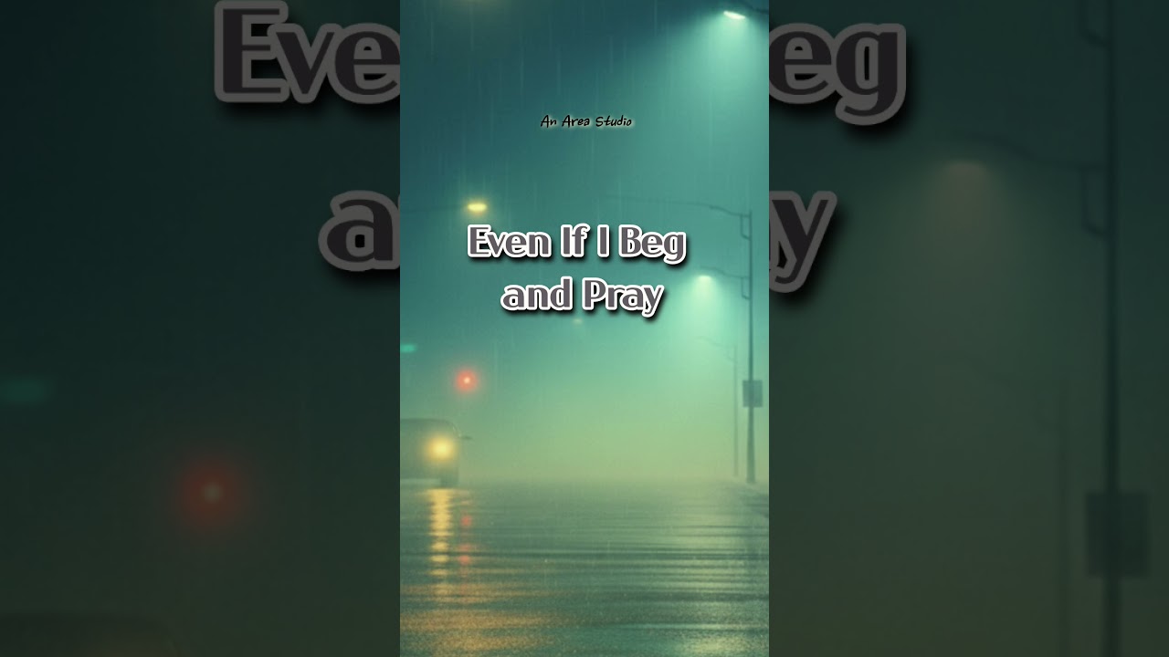 Even If I Beg and Pray.    
