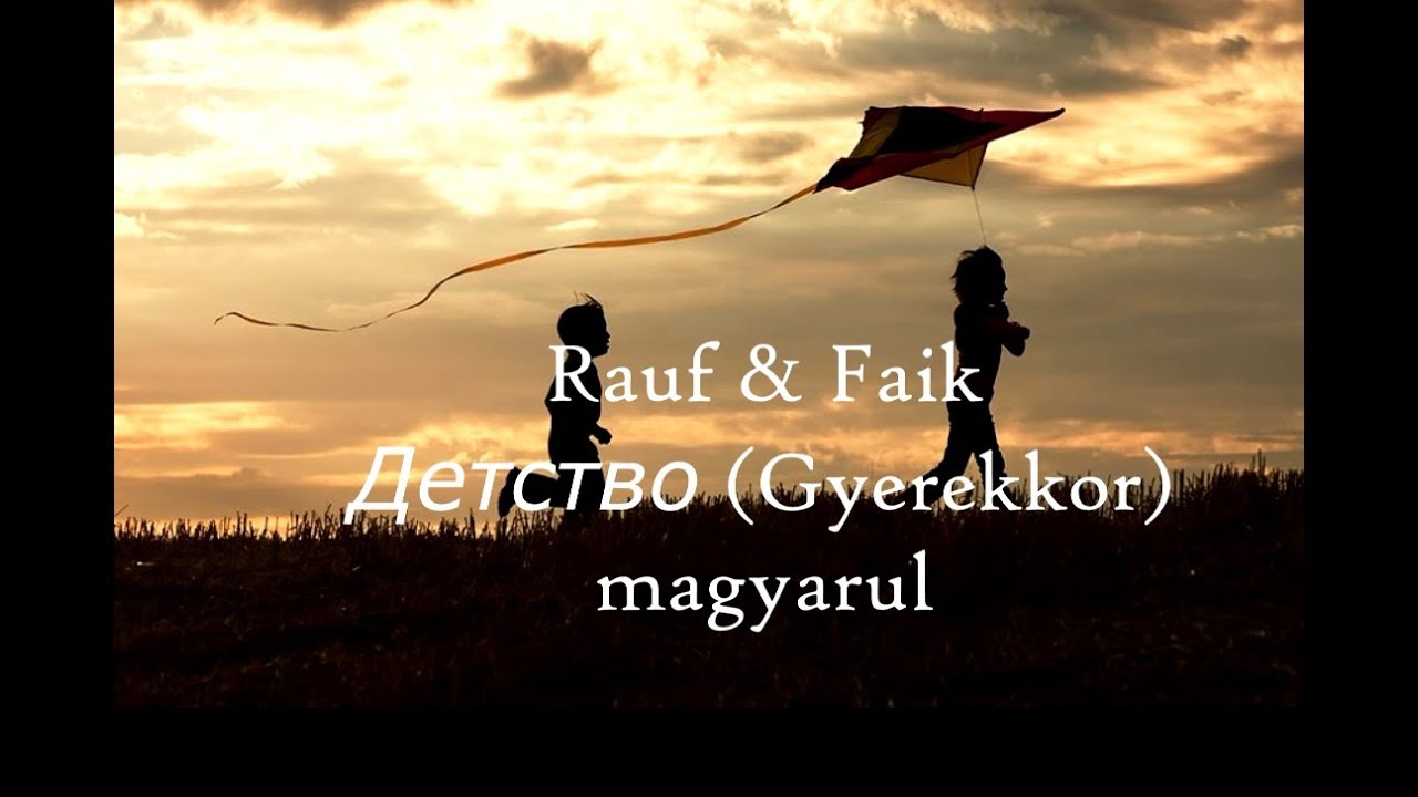 Rauf & Faik - Детство (Gyerekkor) magyarul