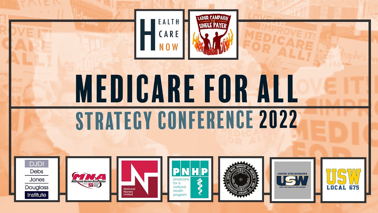Closing Plenary w/ Healthcare-NOW -- 2022 Medicare for All Strategy Conference