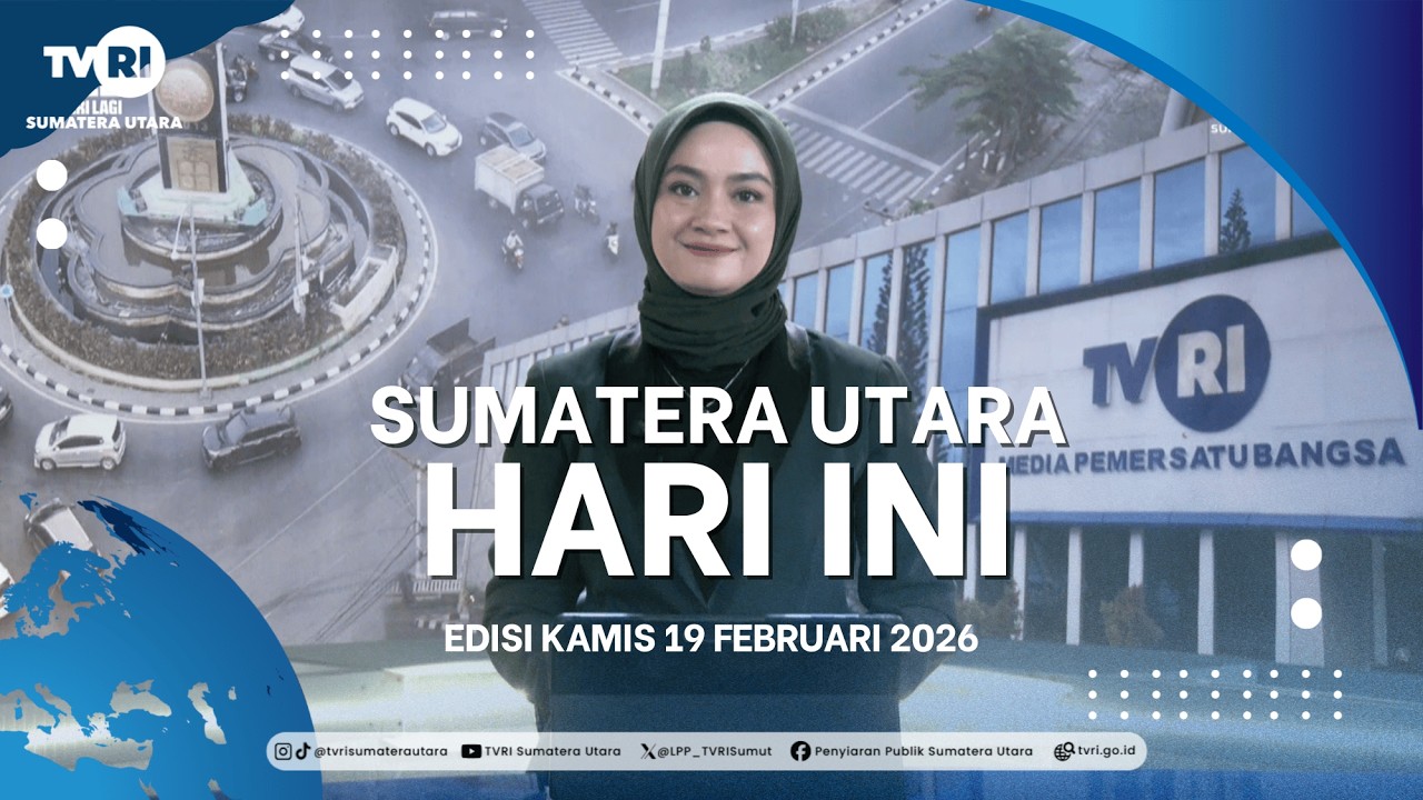 SUMATERA UTARA HARI INI [19 FEBRUARI 2026]