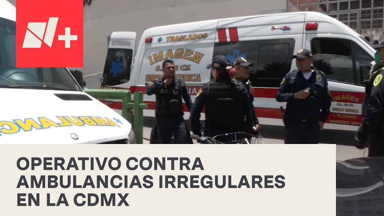 Arranca operativo contra ambulancias patito en CDMX; dan a conocer lista negra - En Punto