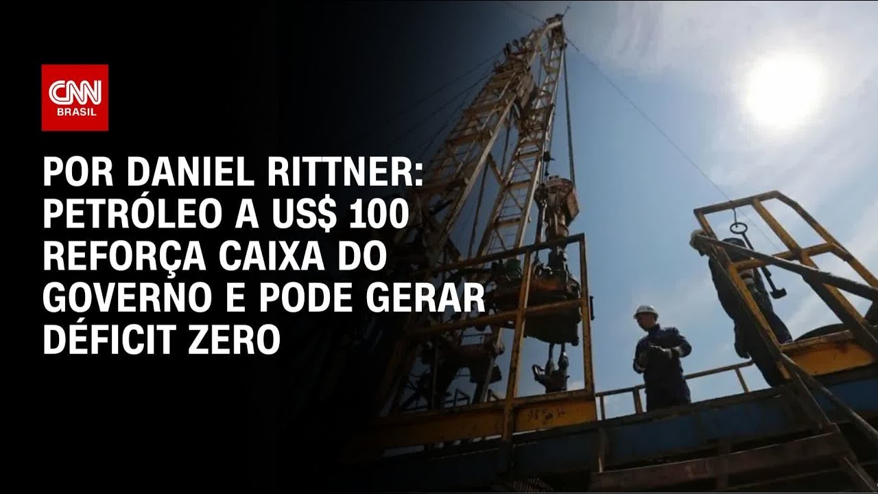 Petróleo a US$ 100 reforça caixa do governo e pode gerar déficit zero | CNN 360º