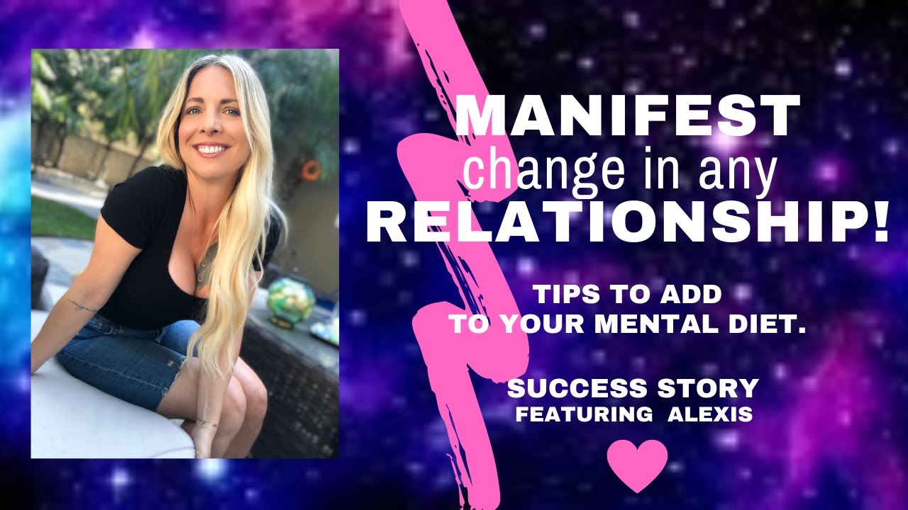 MANIFEST CHANGE IN ANY RELATIONSHIP FEAT ALEXIS