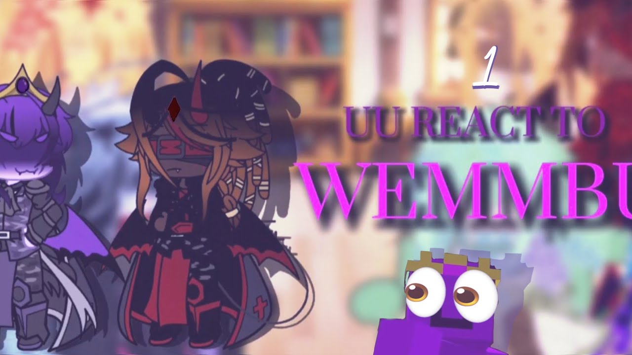 UU! react to Wemmbu! Introductions {{ Part 1 / ??? }} Play in 0.5 Speed (✿◠‿◠)