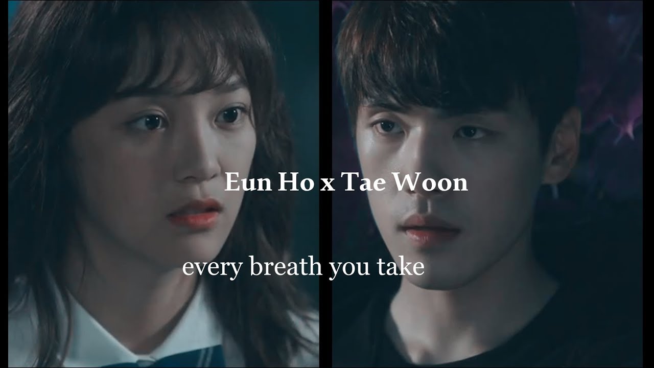 Eun Ho x Tae Woon || Every breath you take