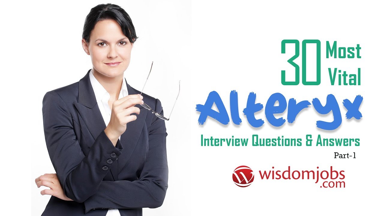 Alteryx Interview Questions and Answers 2019 Part-1 | Alteryx | Wisdom Jobs