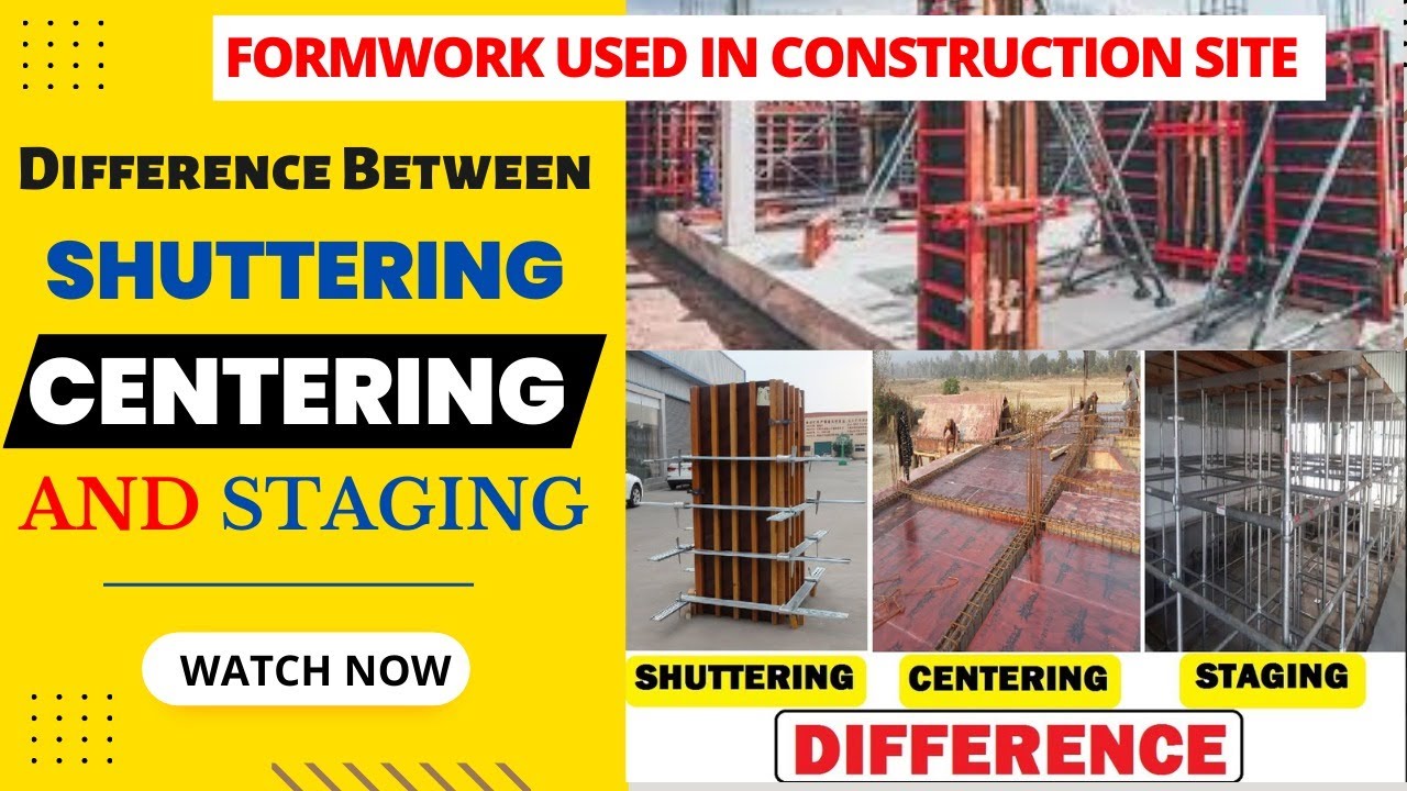 Difference Between Shuttering, Centering and Staging | Types of Formwork used in Construction Site