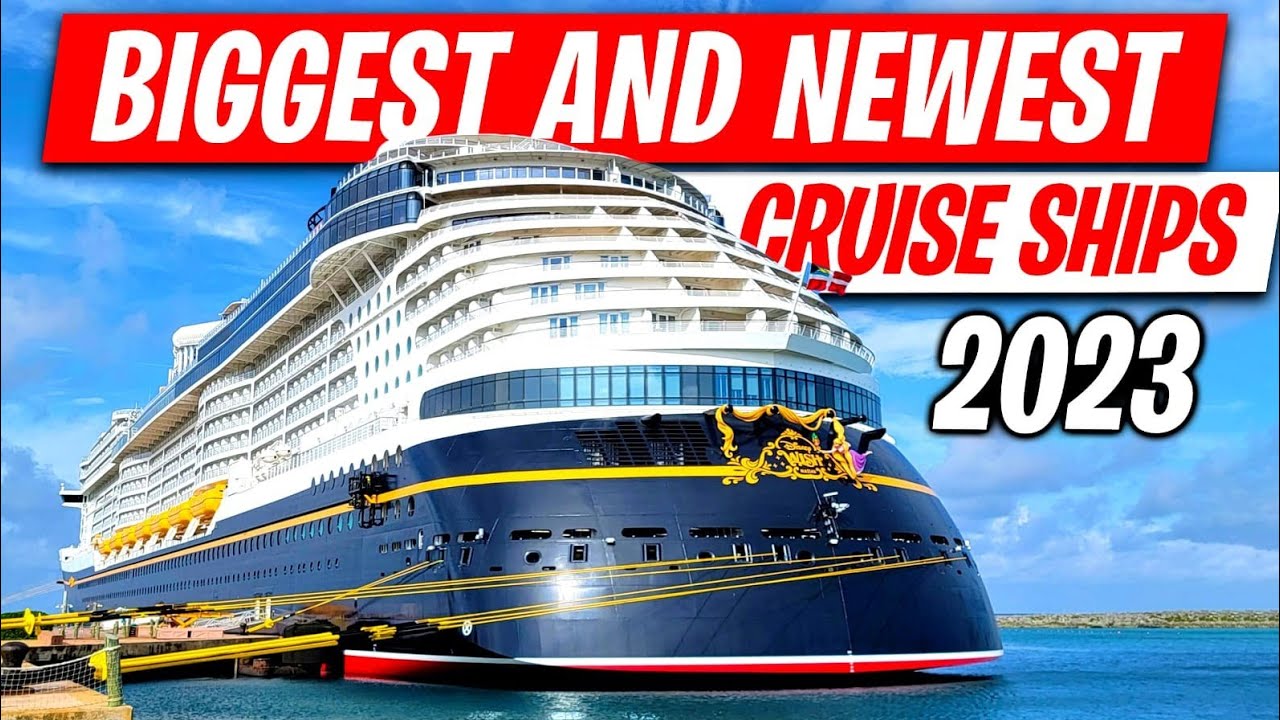 Biggest and Newest Cruise Ships 2023