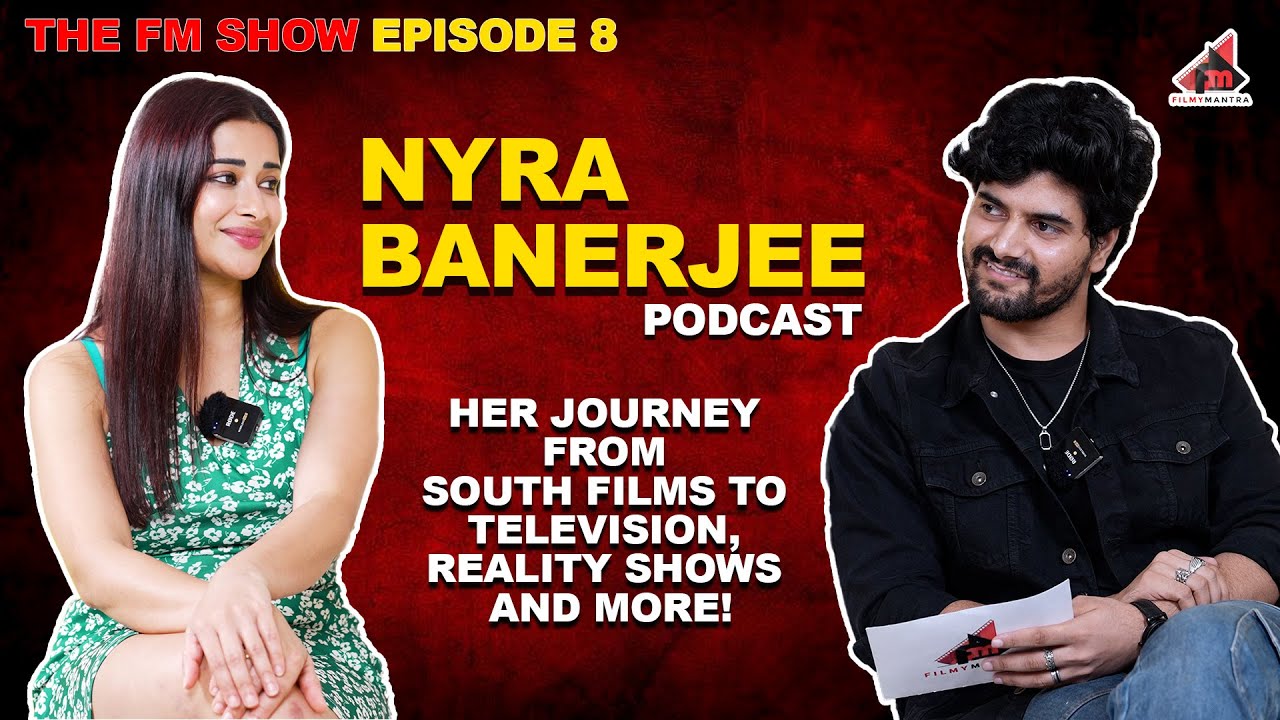 The FM Show | Episode 8 | Nyra Banerjee | South Films, TV Superhits, Reality Shows and more