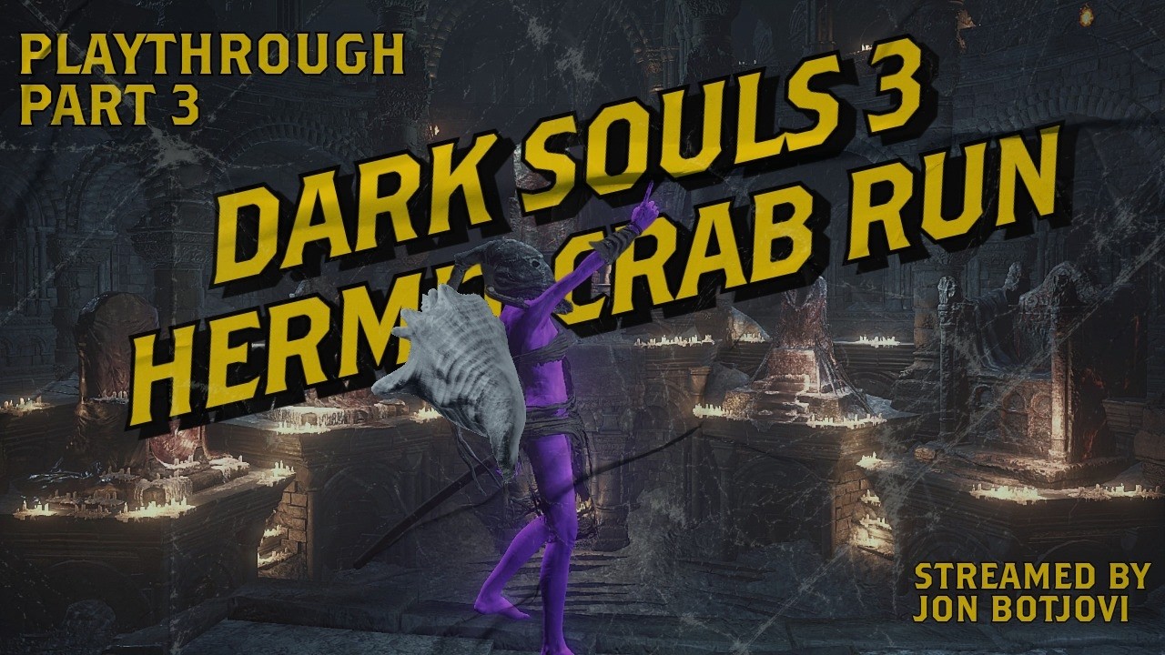 JonBotjovi's Dark Souls 3 Hermit Crab Playthrough Part 3