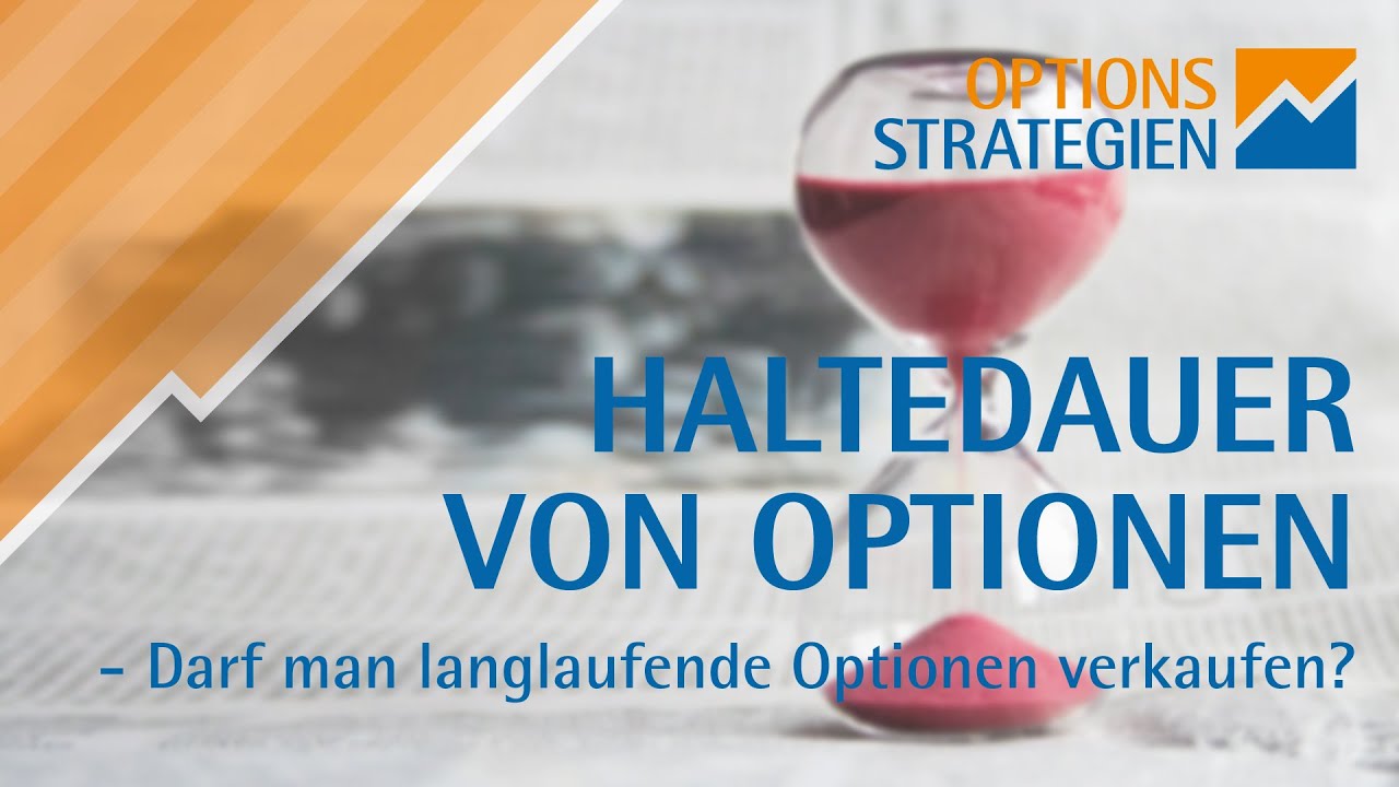 Haltedauer von Optionen - Darf man langlaufende Optionen verkaufen?