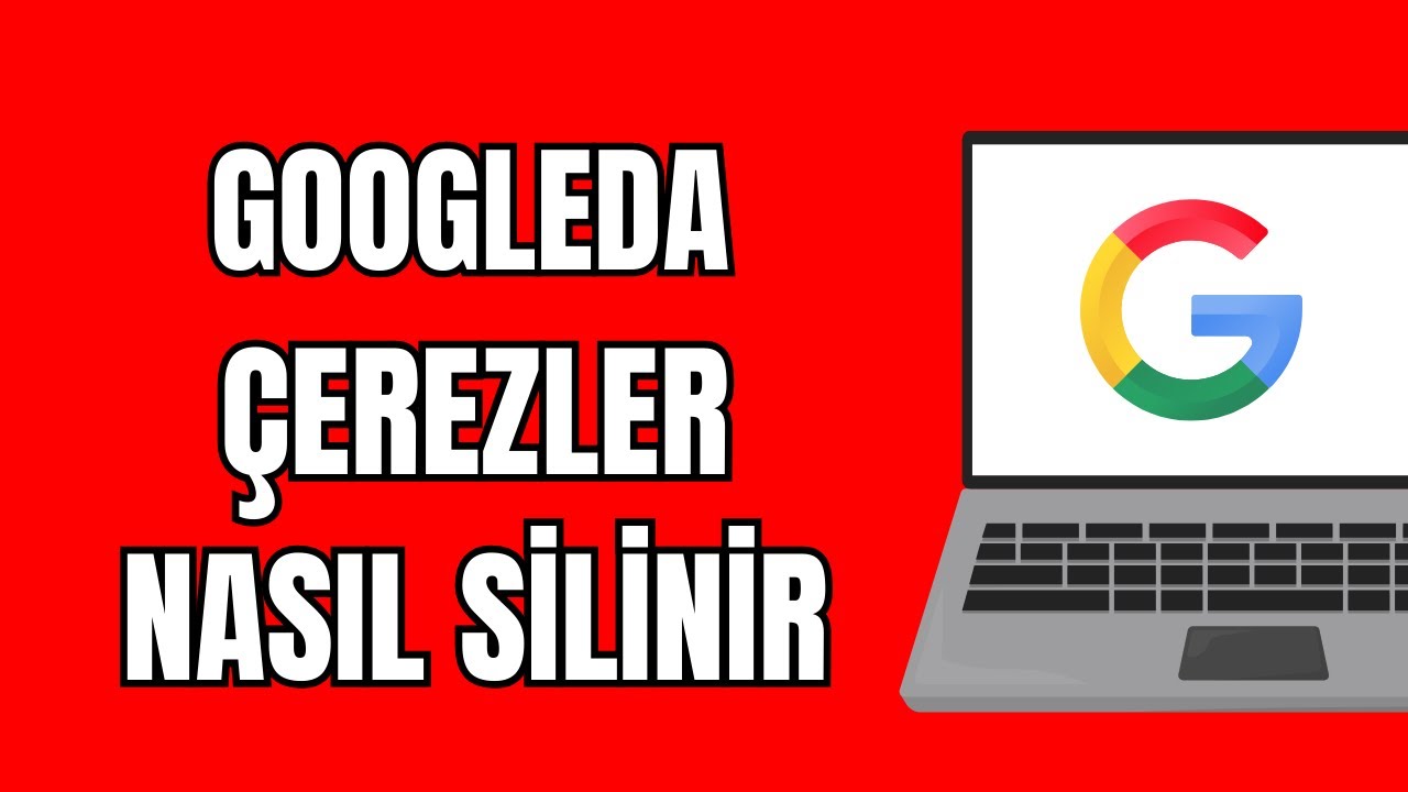 Google &Ccedil;erezleri Silme - Google &Ccedil;erezler Nasıl Silinir