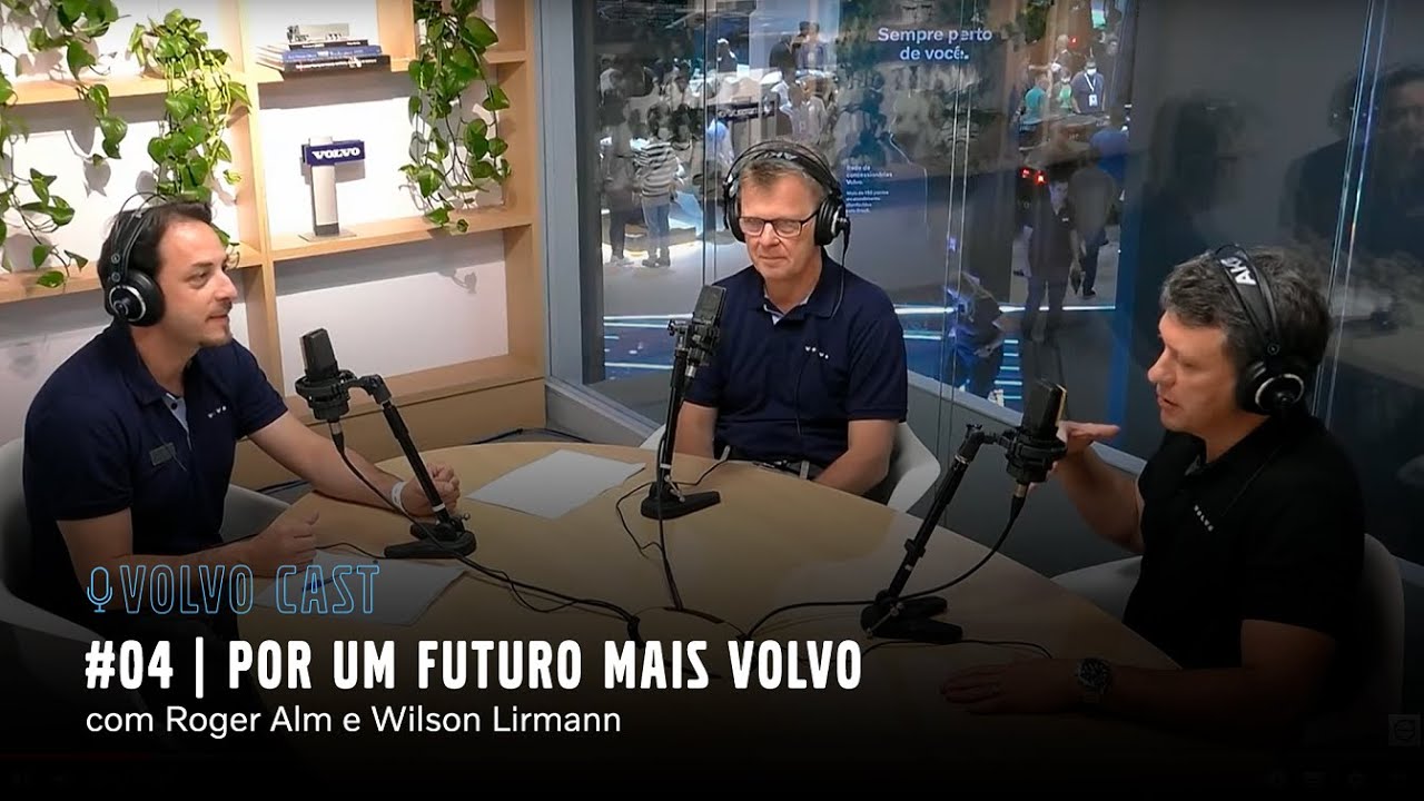 Volvo Cast #04 | Por um futuro mais Volvo - com Roger Alm e Wilson Lirmann
