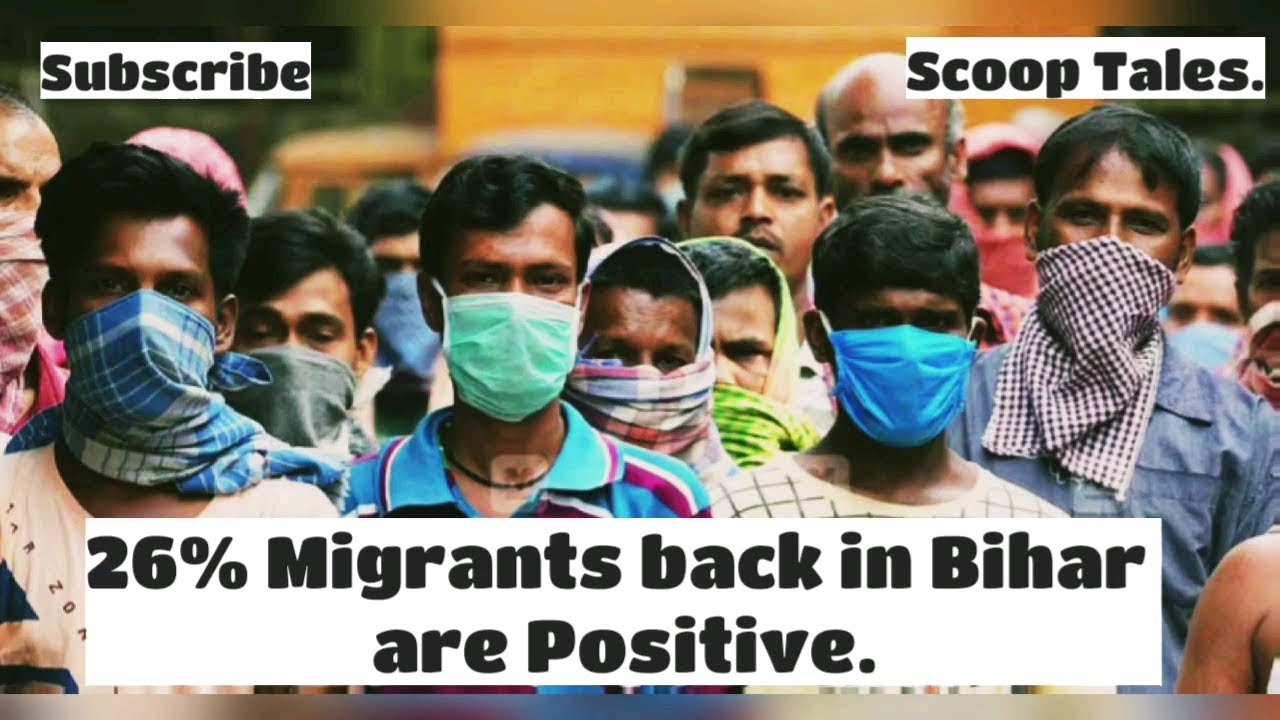 Migrants back in Bihar show High Positivity I 8% I Covid-19.