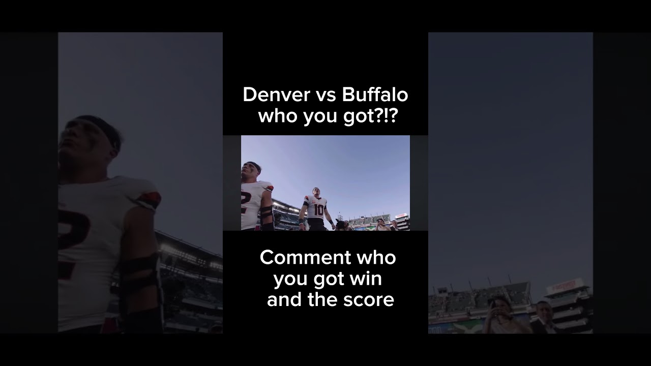 Denver Broncos vs Buffalo Bills who you got! 