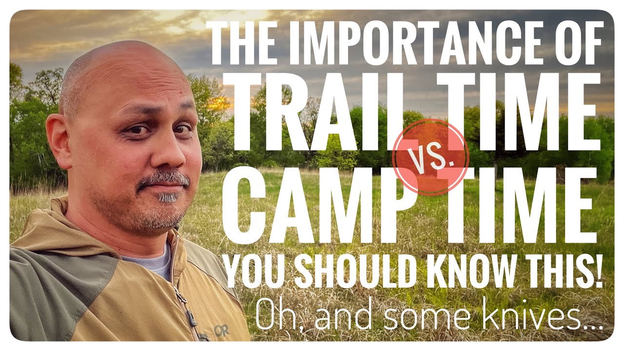 Which Is More Important? Camp Time vs. Trail Time & Knives