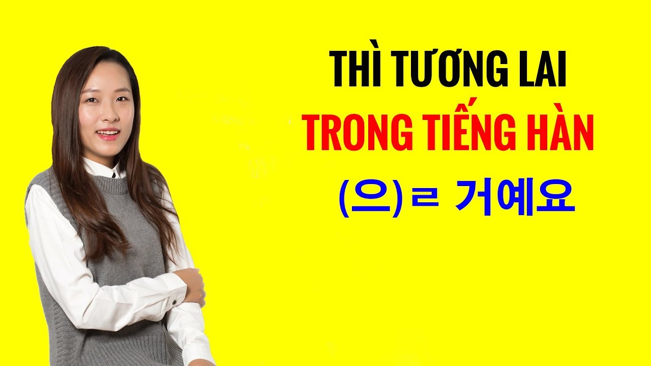 Ngữ Pháp Tiếng Hàn | Thì Tương Lai Trong Tiếng Hàn (으)ㄹ 거예요