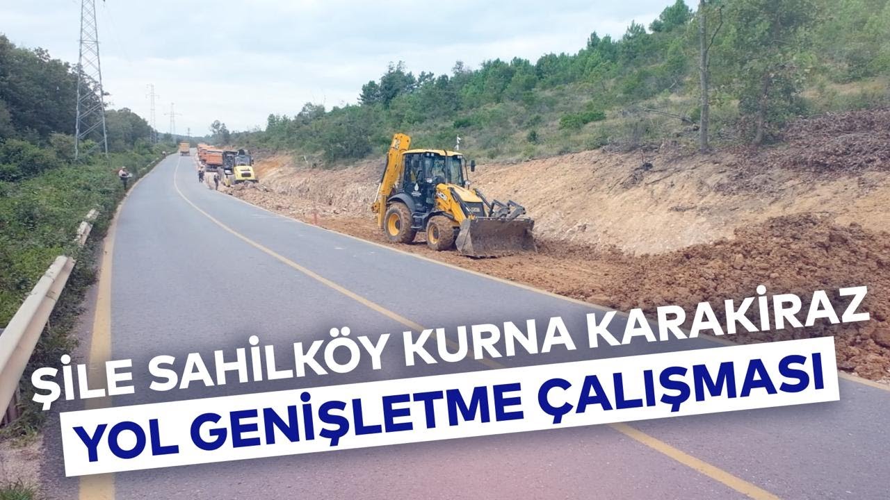 ŞİLE SAHİLKÖY KURNA KARAKİRAZ YOL GENİŞLETME ÇALIŞMASI