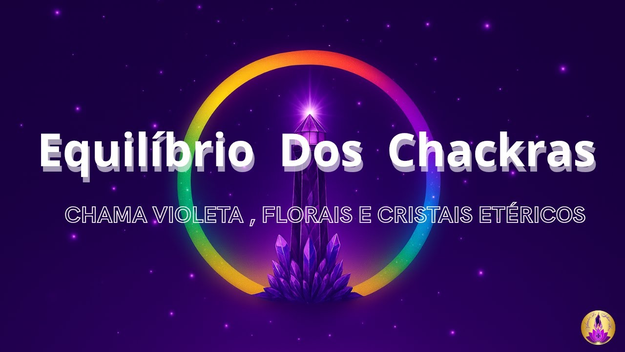 Alinhe seus Chackras / Mantra Violeta / Florais Dos Sete Raios / Cristais Etéricos / Frequências Hz