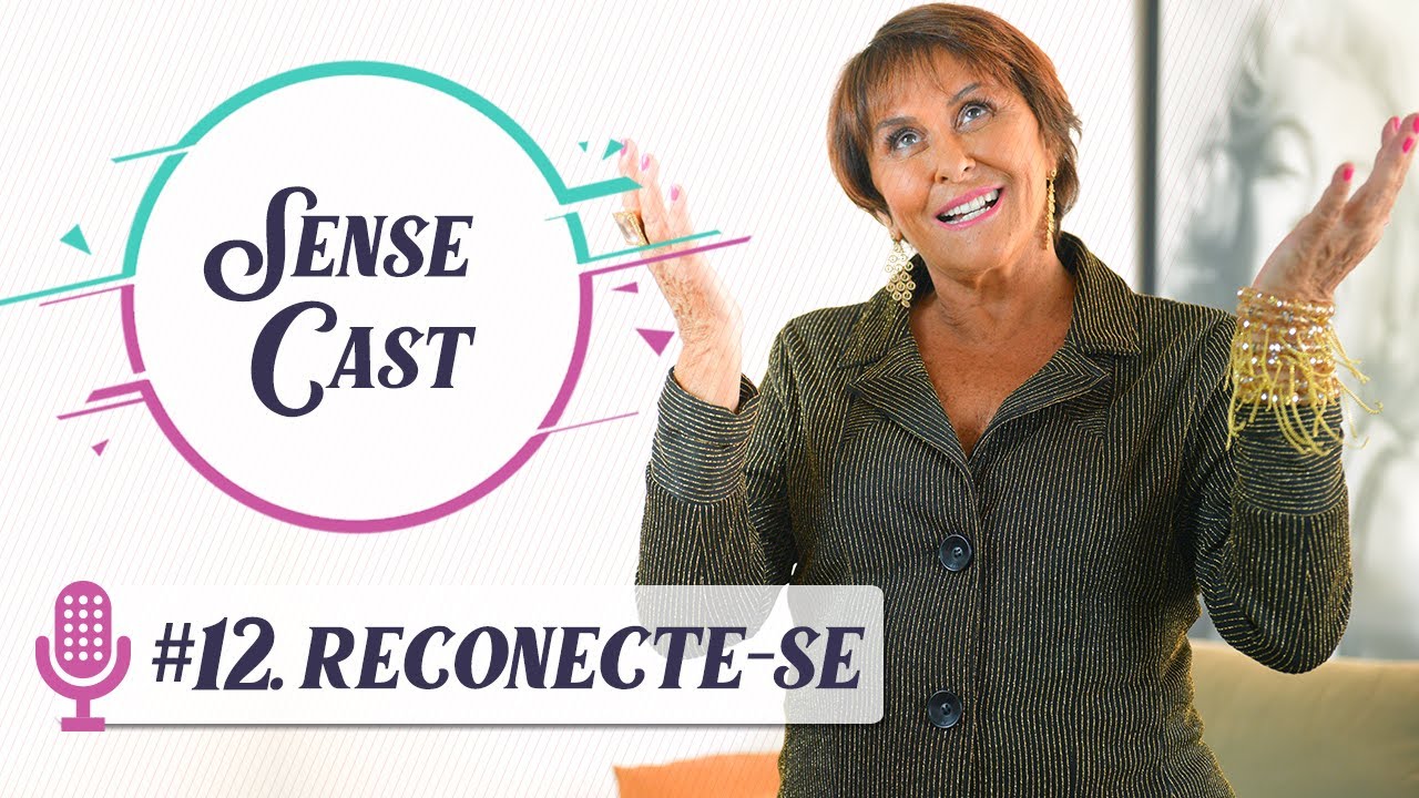 SenseCast #12: Reconecte-se, por Márcia Fernandes