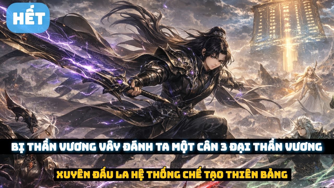 💤 Hết - Bị Thần Vương Vây Đánh | Xuyên Đấu La Hệ Thống Chế Tạo Thiên Bảng 