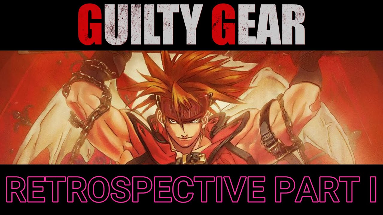 Guilty Gear Retrospective Part I (GG/GGX)
