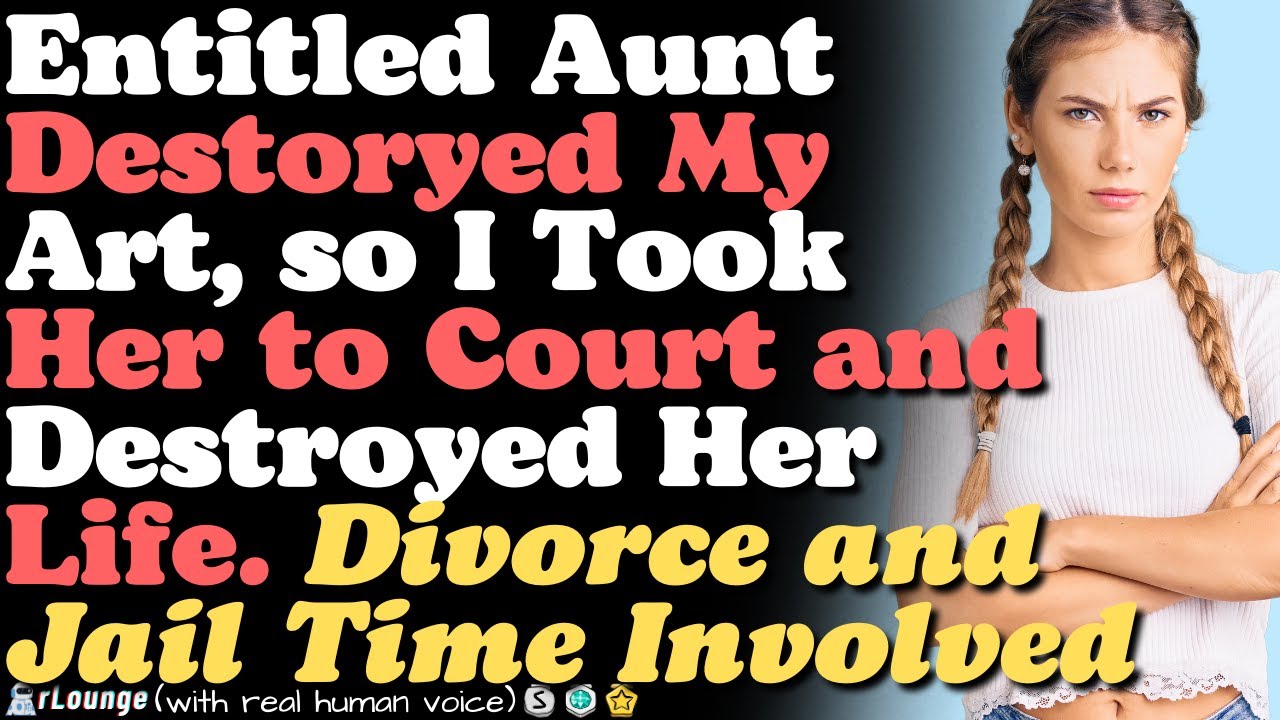 Aunt Destroyed My Stuff, so I Took Her to Court and Destroyed Her Life.