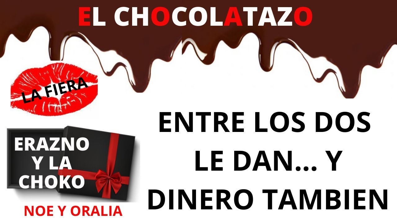 🍫ENTRE DOS LE DAN... Y DINERO TAMBIEN/ EL CHOCOLATAZO/ ERAZNO Y LA CHOCOLATA/ INFIELES/NOE Y ORALIA