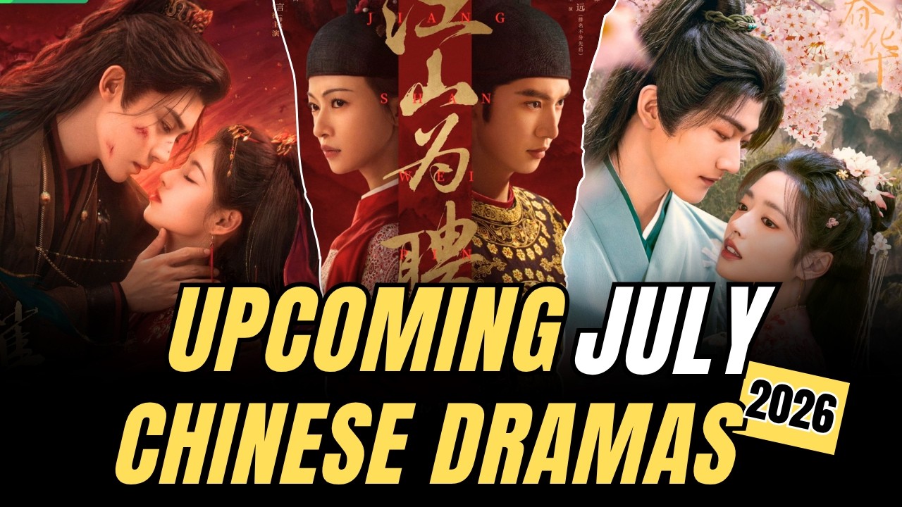 Top 15 Upcoming Chinese Dramas July 2026 | Confirmed & Rumored Releases With Trailers!