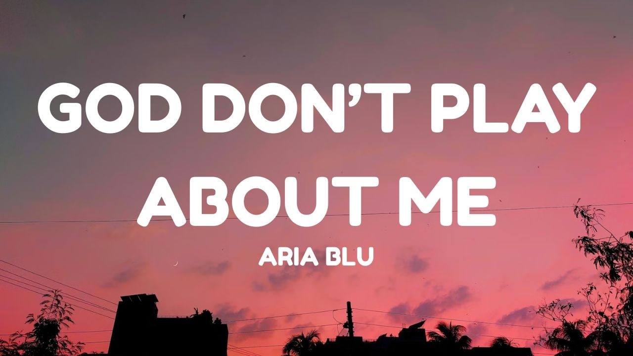 Aria Blu - God Don't Play About Me (Lyrics)