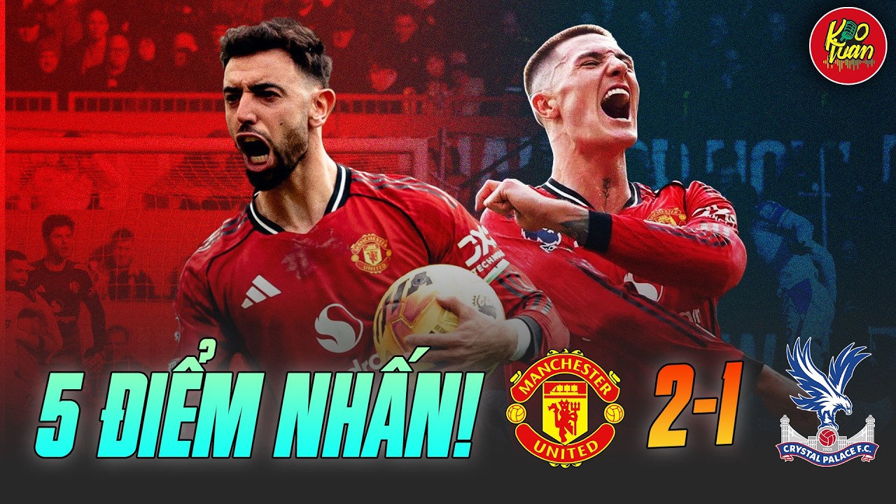 5 Điểm Nhấn MU 2-1 Crystal Palace: Sát Thủ Sesko, Bruno Lại Tỏa Sáng, Top 3 Xứng Đáng!