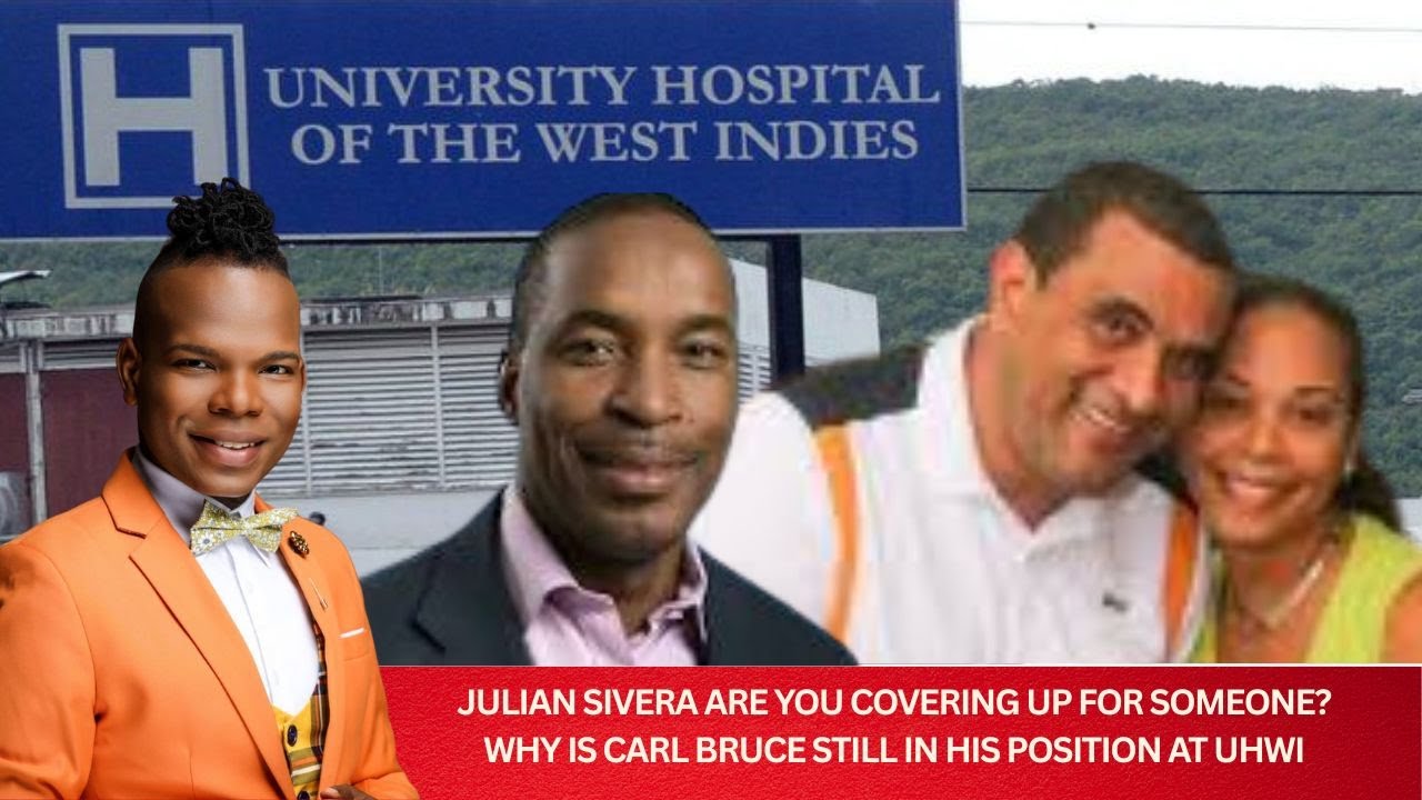 Julian Sivera Are You Covering up For Someone? Why Is Carl Bruce Still In His Position at UHWI