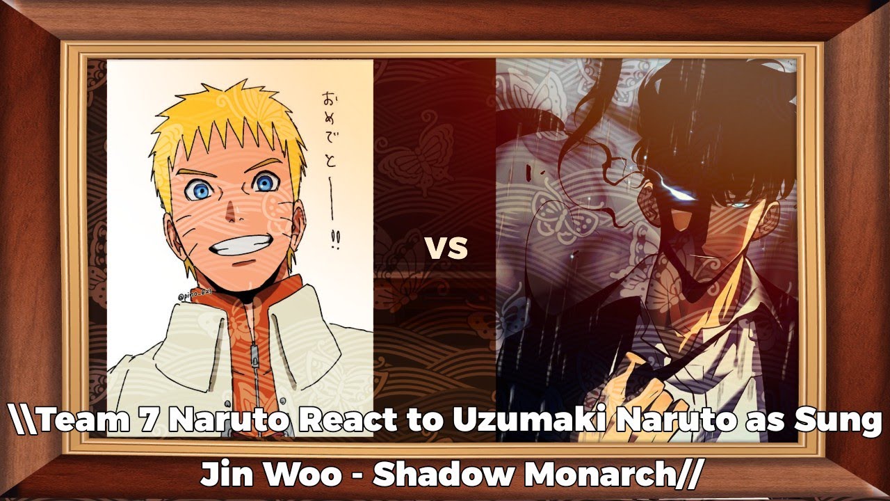 \\Team 7 Naruto React to Uzumaki Naruto as Sung Jin Woo - Shadow Monarch//