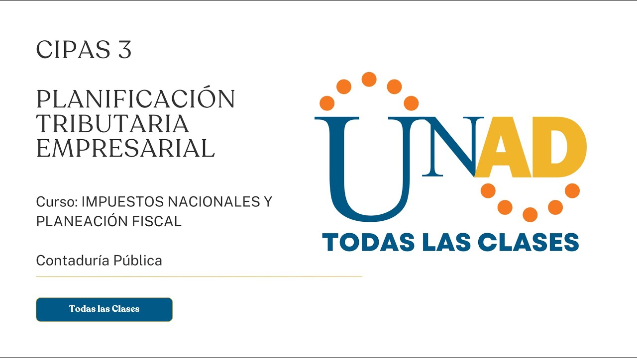 CIPAS 3 PLANIFICACIÓN TRIBUTARIA EMPRESARIAL | IMPUESTOS NACIONAELES Y PLANEACIÓN FISCAL | UNAD