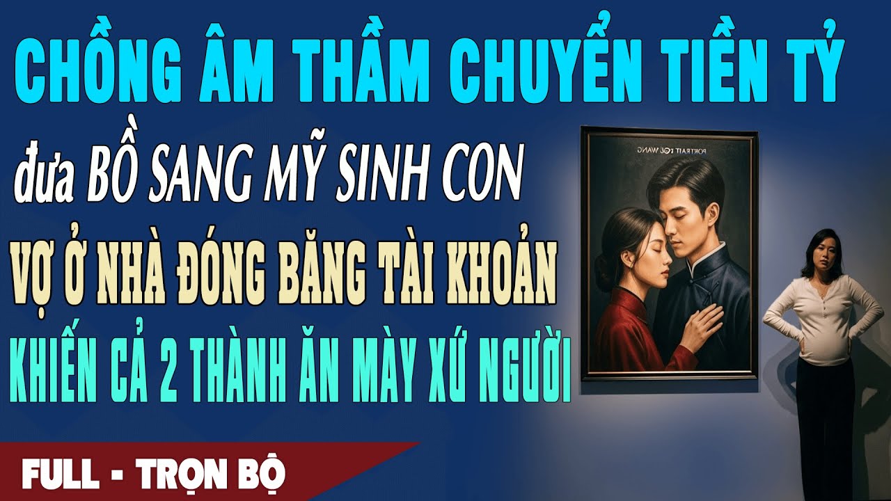 ❤️ Truyện Ngôn Tình Đem TIỀN TỶ Đưa BỒ SANG MỸ SINH CON vợ ĐÓNG BĂNG TÀI KHOẢN cả 2 thành ĂN MÀY