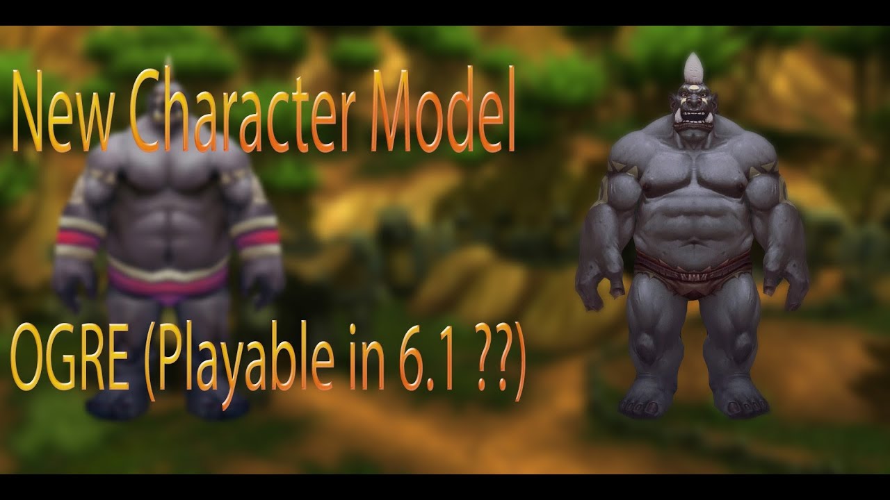BRAND NEW: Ogre Character Models (Playable in 6.1 ??) - Warlords of Draenor !!