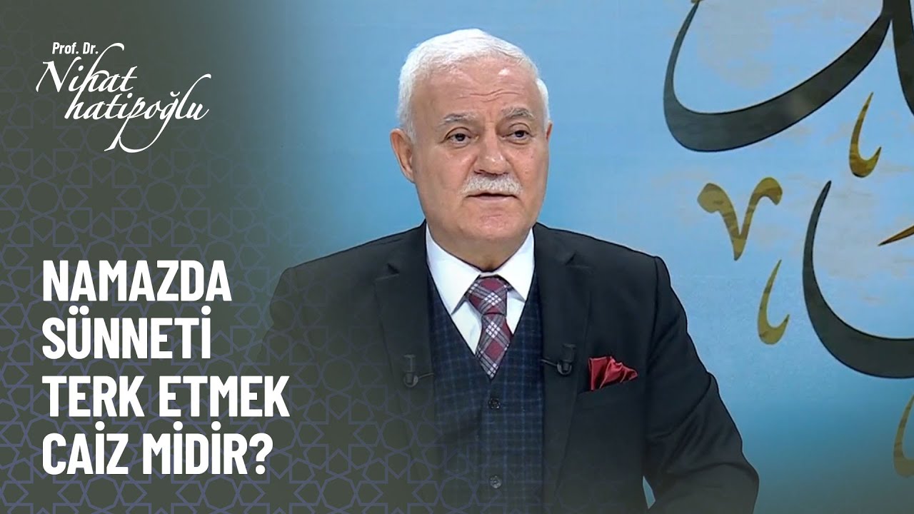 Namazda sünneti terk etmek caiz midir? - Nihat Hatipoğlu ile Kur'an ve Sünnet 309. Bölüm