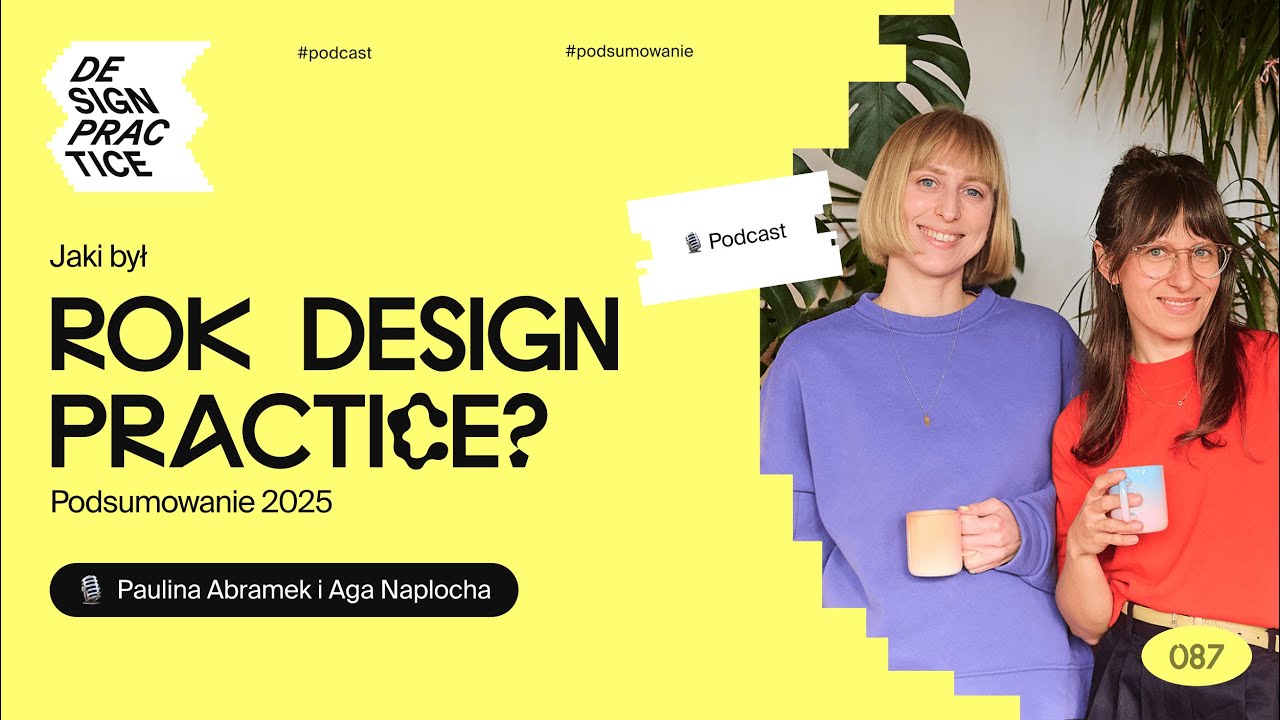087: Jaki był rok Design Practice? Podsumowanie 2025 | Paulina Abramek i Aga Naplocha