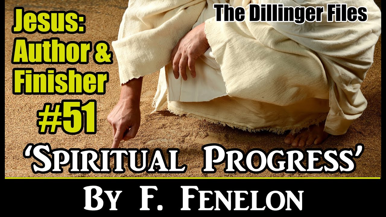 51. Spiritual Progress By F. Fenelon: Jesus Author and Finisher