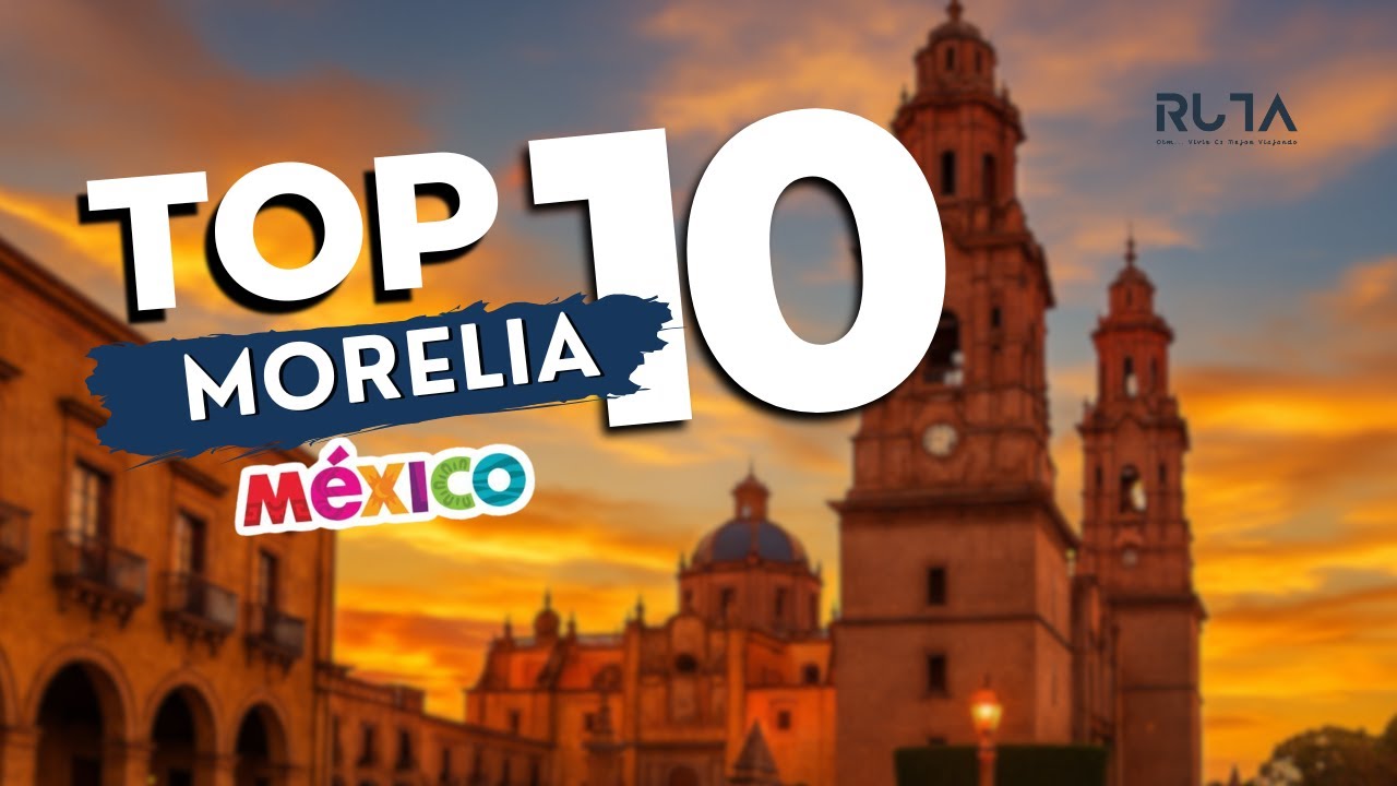 10 Razones para Visitar Morelia | Historia, cultura y sabores &uacute;nicos