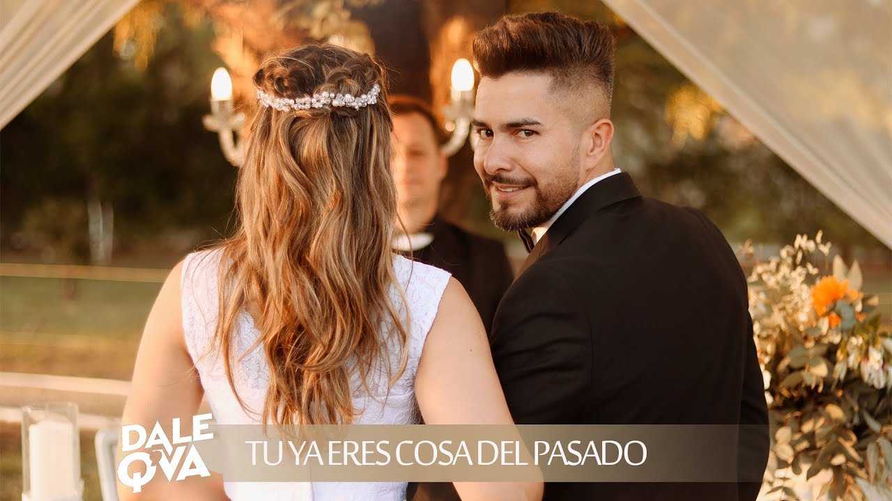 Dale Q' Va - Tú Ya Eres Cosa Del Pasado (Video Oficial)