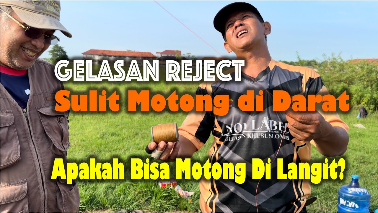 GELASAN REJECT | Di Darat Sulit Motong | Di Langit Masih Tajam Nggak Ya?